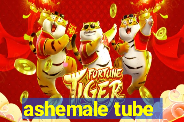 ashemale tube